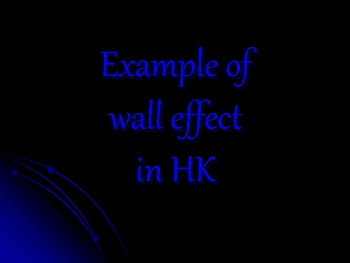 Example of wall effect in HK Example of wall effect in HK