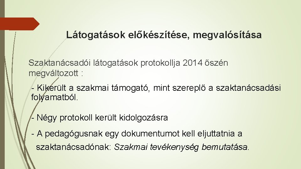 Látogatások előkészítése, megvalósítása Szaktanácsadói látogatások protokollja 2014 őszén megváltozott : - Kikerült a szakmai