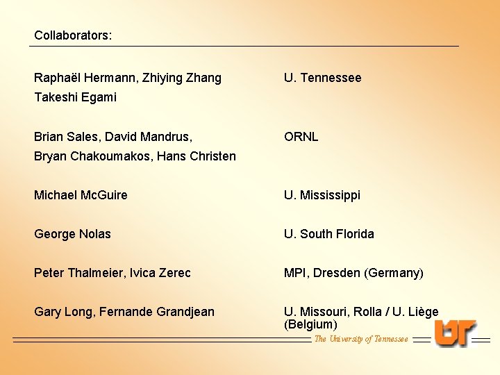 Collaborators: Raphaël Hermann, Zhiying Zhang U. Tennessee Takeshi Egami Brian Sales, David Mandrus, ORNL