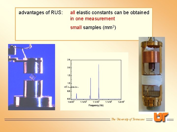 advantages of RUS: all elastic constants can be obtained in one measurement small samples