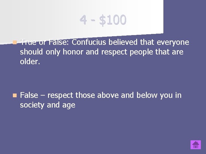 4 - $100 n True or False: Confucius believed that everyone should only honor