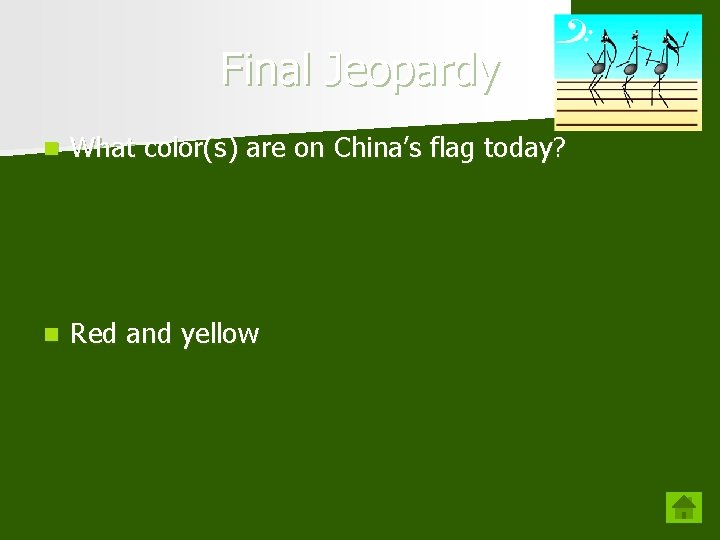 Final Jeopardy n What color(s) are on China’s flag today? n Red and yellow