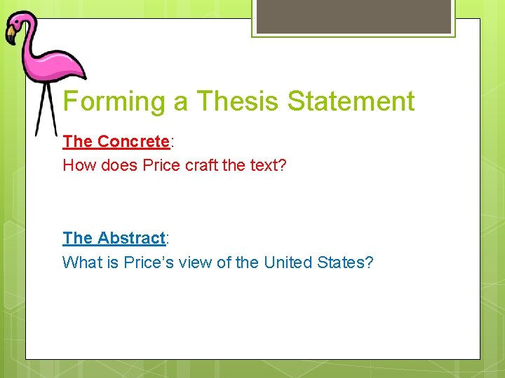 Forming a Thesis Statement The Concrete: How does Price craft the text? The Abstract: