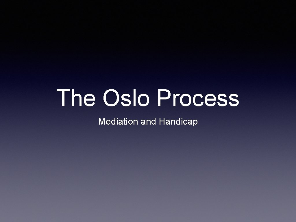 The Oslo Process Mediation and Handicap The Oslo Process Mediation and Handicap