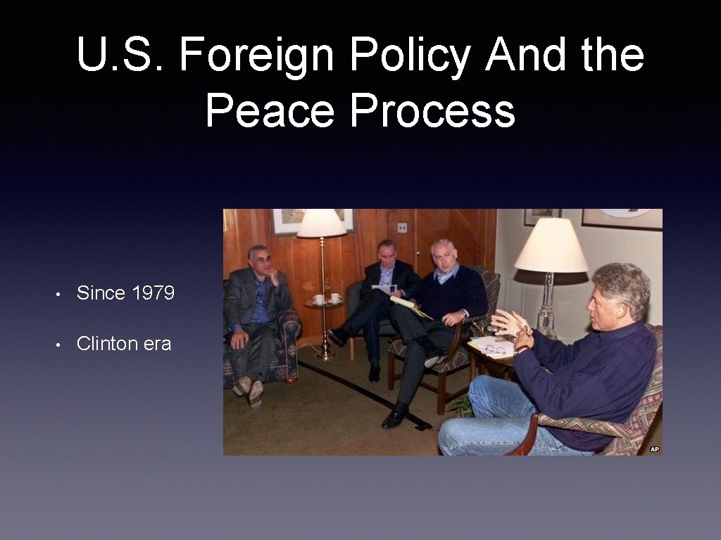 U. S. Foreign Policy And the Peace Process • Since 1979 • Clinton era U. S. Foreign Policy And the Peace Process • Since 1979 • Clinton era