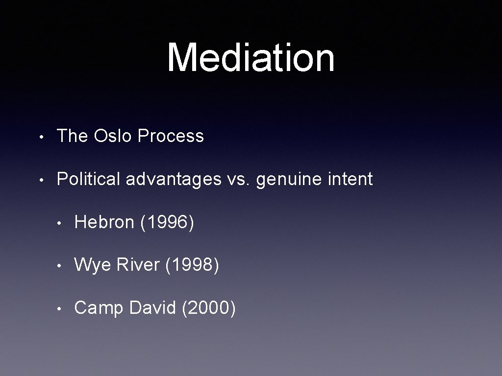 Mediation • The Oslo Process • Political advantages vs. genuine intent • Hebron (1996) Mediation • The Oslo Process • Political advantages vs. genuine intent • Hebron (1996)
