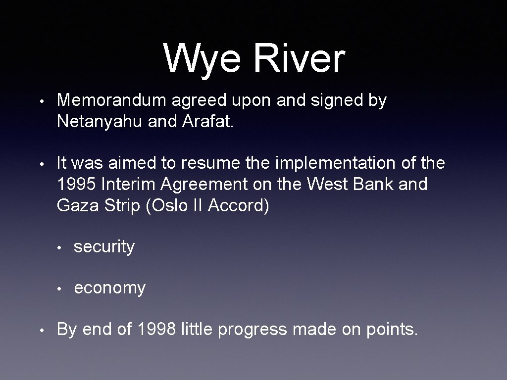 Wye River • Memorandum agreed upon and signed by Netanyahu and Arafat. • It Wye River • Memorandum agreed upon and signed by Netanyahu and Arafat. • It