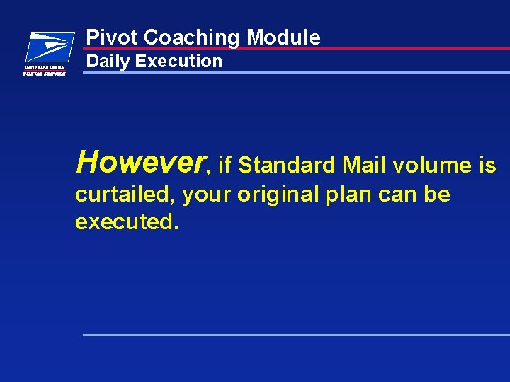 Pivot Coaching Module Daily Execution However, if Standard Mail volume is curtailed, your original