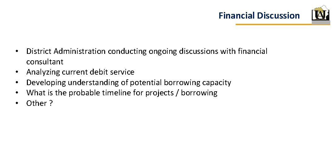 Financial Discussion • District Administration conducting ongoing discussions with financial consultant • Analyzing current