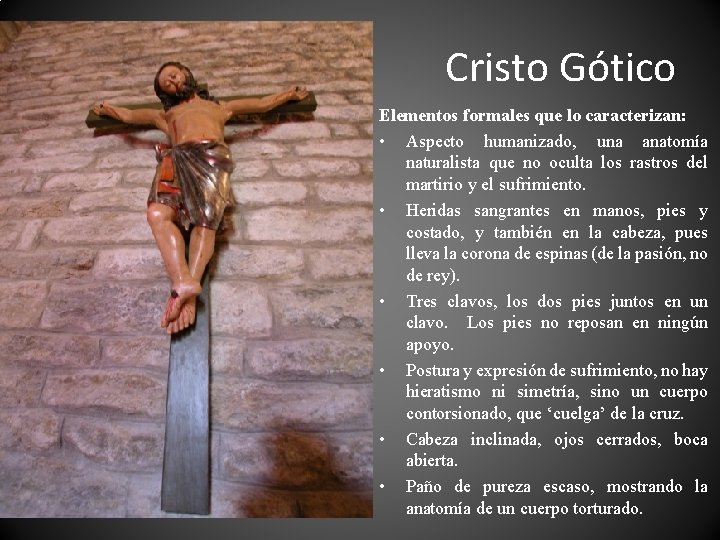 Cristo Gótico Elementos formales que lo caracterizan: • Aspecto humanizado, una anatomía naturalista que