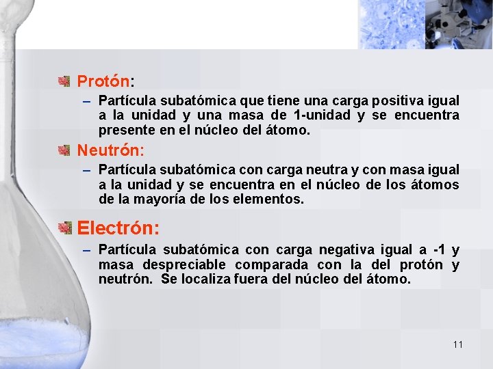 Protón: – Partícula subatómica que tiene una carga positiva igual a la unidad y Protón: – Partícula subatómica que tiene una carga positiva igual a la unidad y