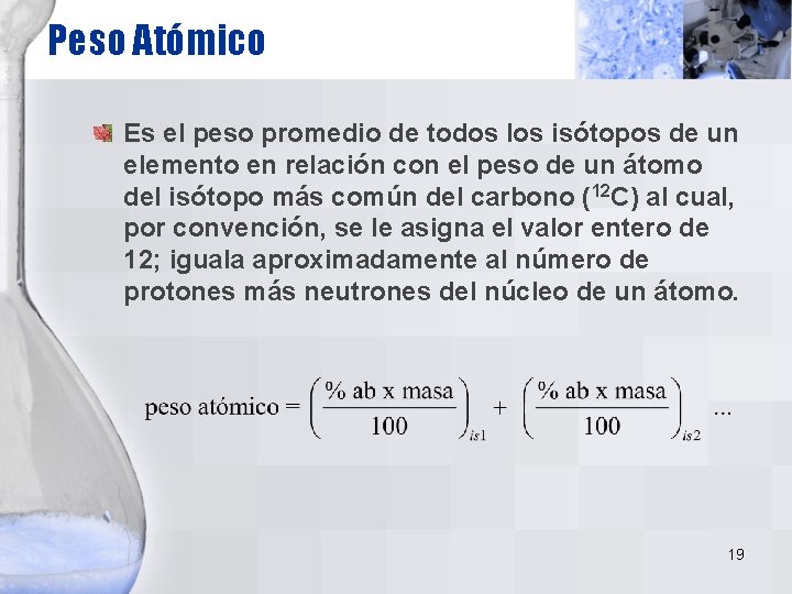 Peso Atómico Es el peso promedio de todos los isótopos de un elemento en Peso Atómico Es el peso promedio de todos los isótopos de un elemento en