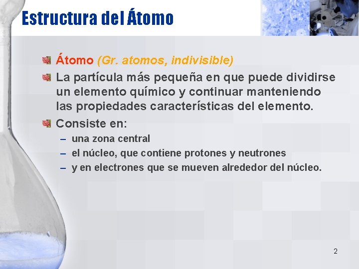 Estructura del Átomo (Gr. atomos, indivisible) La partícula más pequeña en que puede dividirse Estructura del Átomo (Gr. atomos, indivisible) La partícula más pequeña en que puede dividirse