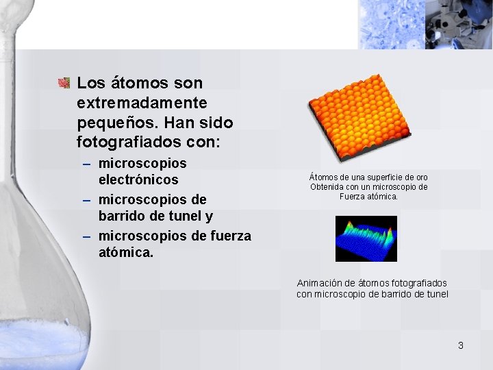 Los átomos son extremadamente pequeños. Han sido fotografiados con: – microscopios electrónicos – microscopios Los átomos son extremadamente pequeños. Han sido fotografiados con: – microscopios electrónicos – microscopios