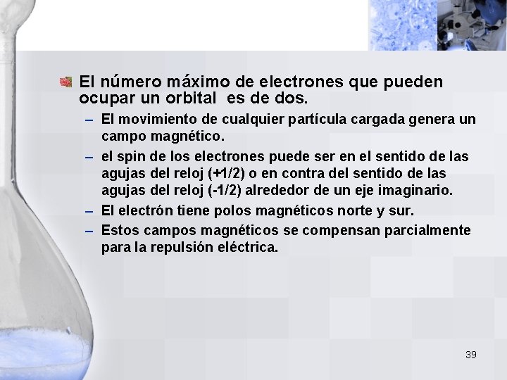 El número máximo de electrones que pueden ocupar un orbital es de dos. – El número máximo de electrones que pueden ocupar un orbital es de dos. –