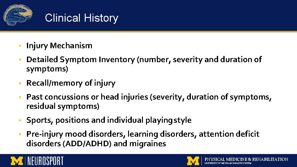 Clinical History • Injury Mechanism • Detailed Symptom Inventory (number, severity and duration of