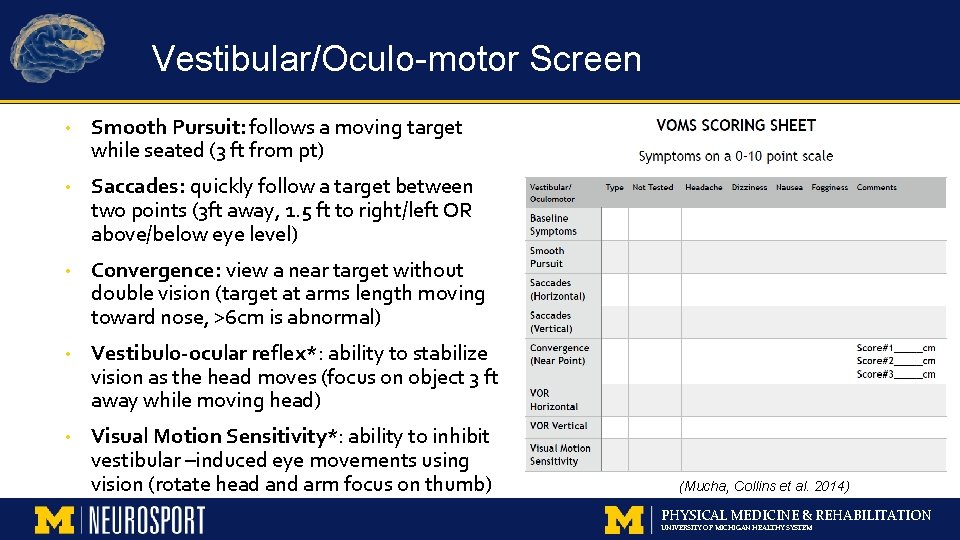 Vestibular/Oculo-motor Screen • Smooth Pursuit: follows a moving target while seated (3 ft from