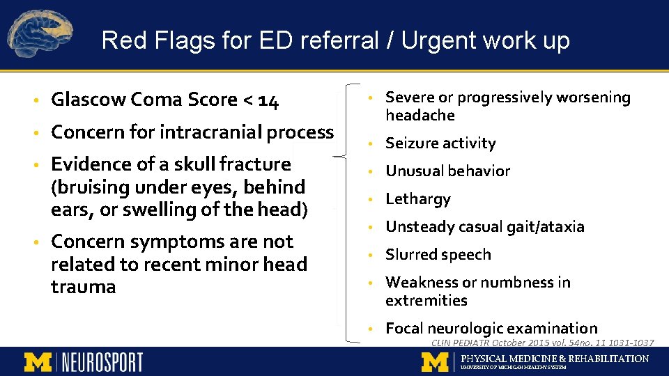 Red Flags for ED referral / Urgent work up • Glascow Coma Score <
