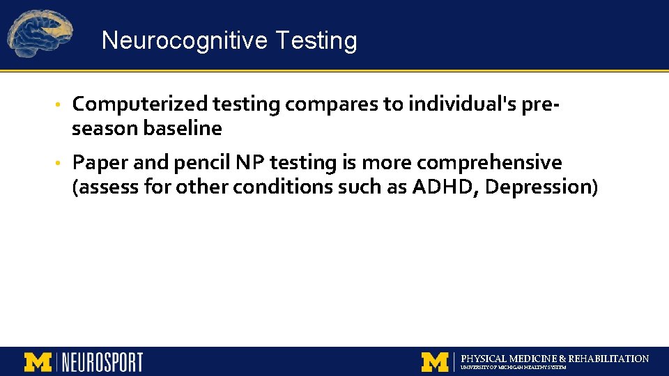 Neurocognitive Testing • Computerized testing compares to individual's preseason baseline • Paper and pencil