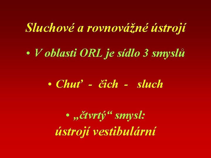 Sluchové a rovnovážné ústrojí • V oblasti ORL je sídlo 3 smyslů • Chuť