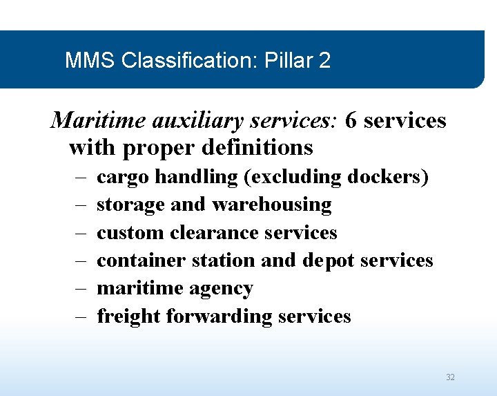 MMS Classification: Pillar 2 Maritime auxiliary services: 6 services with proper definitions – –