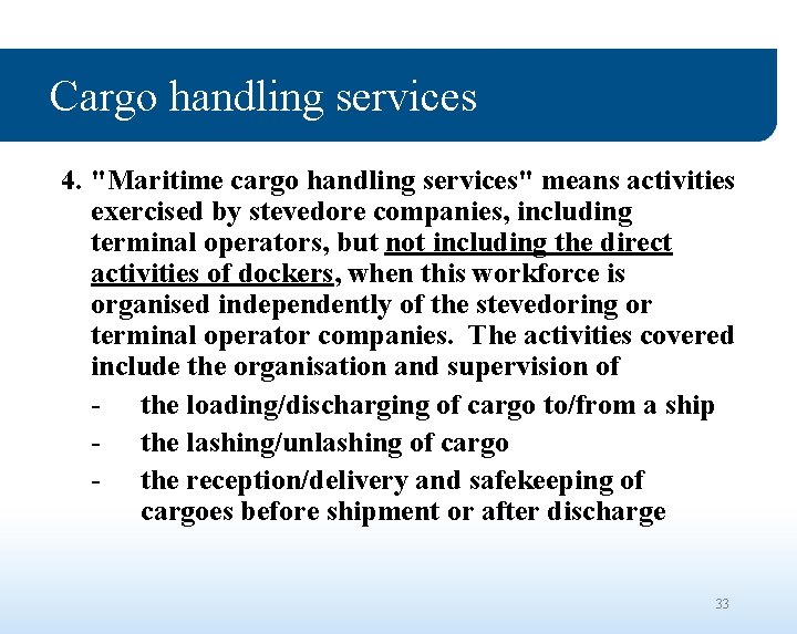 Cargo handling services 4. "Maritime cargo handling services" means activities exercised by stevedore companies,