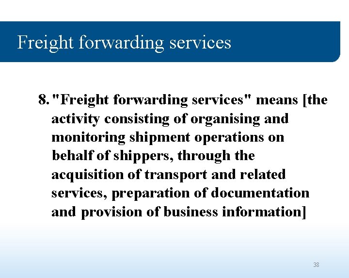 Freight forwarding services 8. "Freight forwarding services" means [the activity consisting of organising and