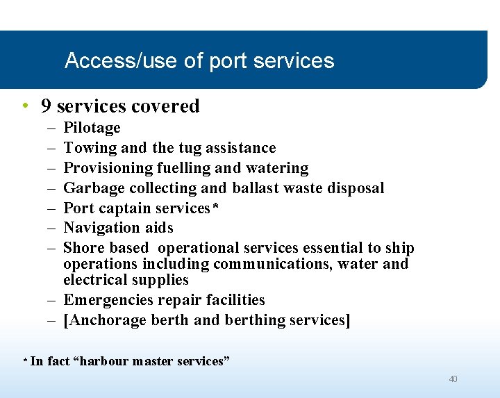 Access/use of port services • 9 services covered – – – – Pilotage Towing