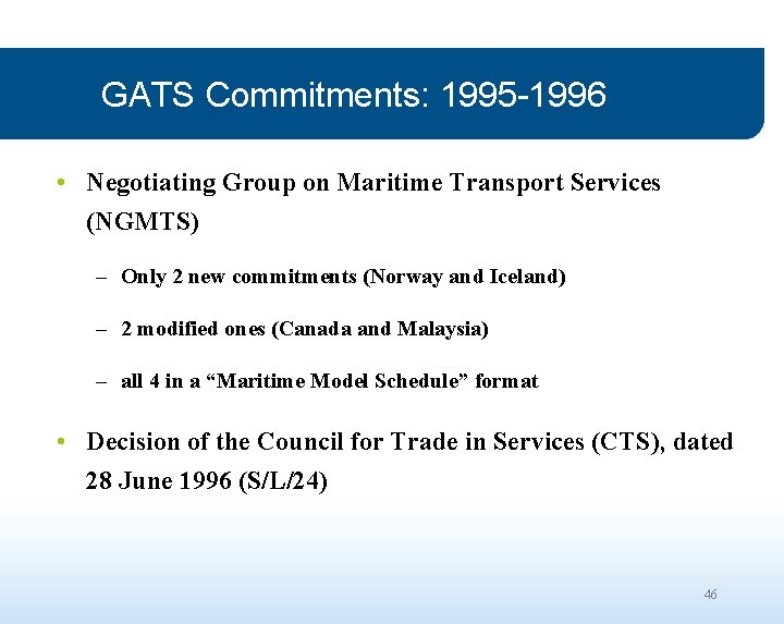 GATS Commitments: 1995 -1996 • Negotiating Group on Maritime Transport Services (NGMTS) – Only