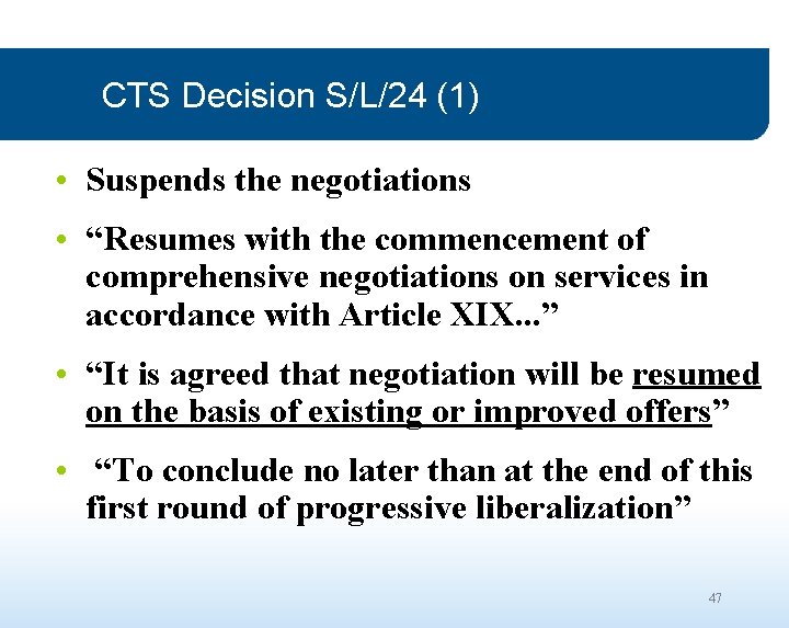 CTS Decision S/L/24 (1) • Suspends the negotiations • “Resumes with the commencement of