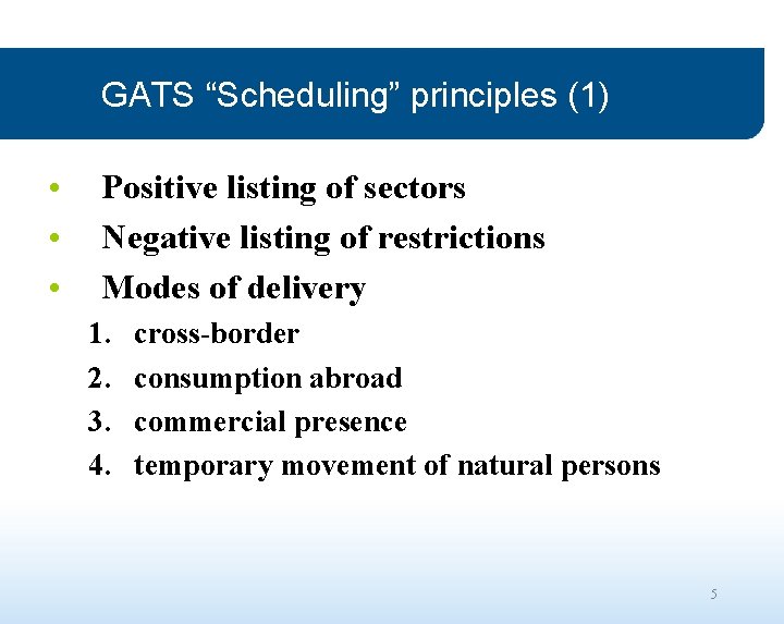 GATS “Scheduling” principles (1) • • • Positive listing of sectors Negative listing of