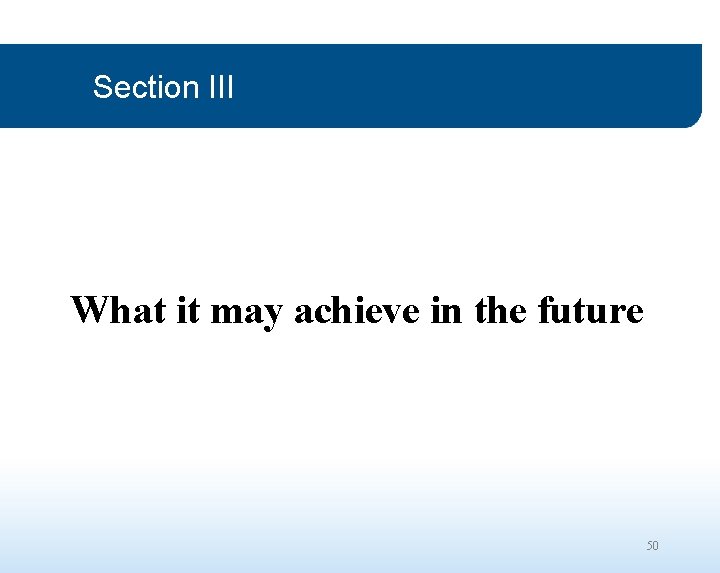 Section III What it may achieve in the future 50 