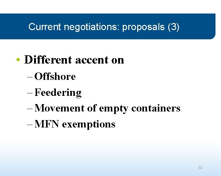 Current negotiations: proposals (3) • Different accent on – Offshore – Feedering – Movement