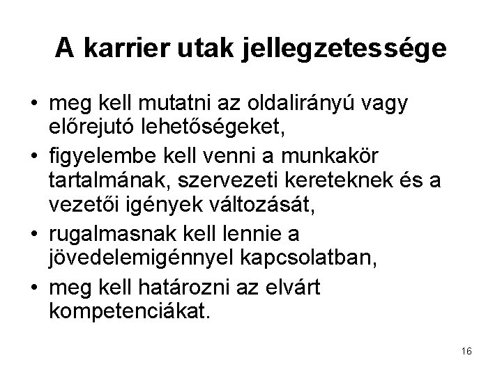 A karrier utak jellegzetessége • meg kell mutatni az oldalirányú vagy előrejutó lehetőségeket, •