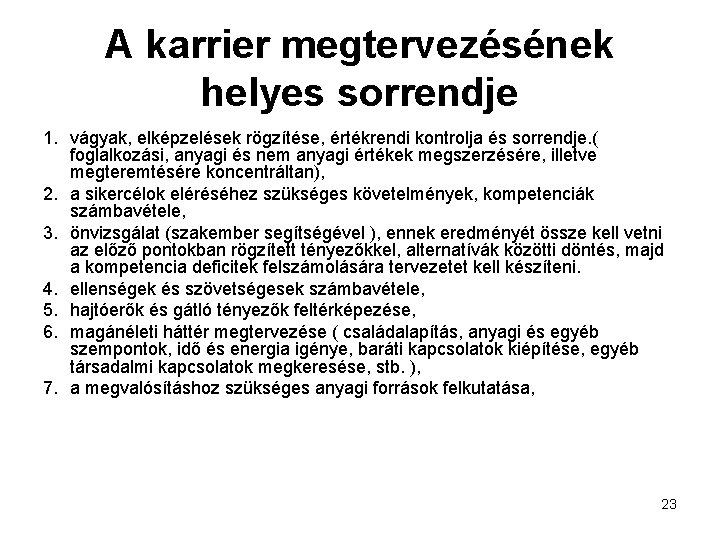 A karrier megtervezésének helyes sorrendje 1. vágyak, elképzelések rögzítése, értékrendi kontrolja és sorrendje. (