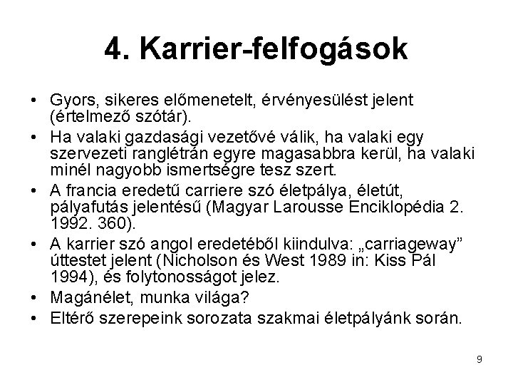 4. Karrier-felfogások • Gyors, sikeres előmenetelt, érvényesülést jelent (értelmező szótár). • Ha valaki gazdasági