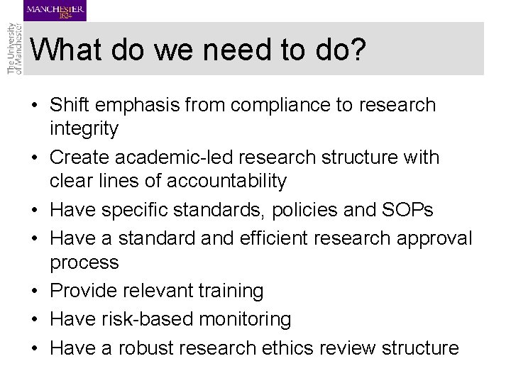 What do we need to do? • Shift emphasis from compliance to research integrity