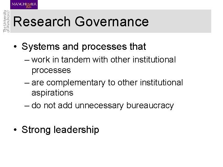 Research Governance • Systems and processes that – work in tandem with other institutional