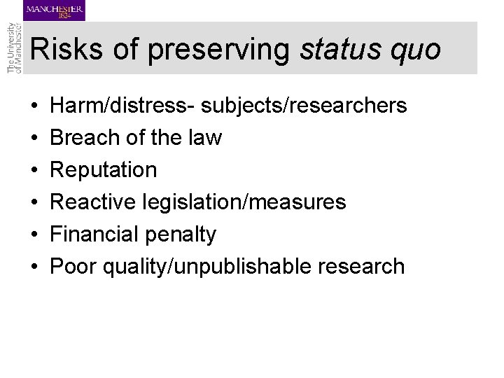 Risks of preserving status quo • • • Harm/distress- subjects/researchers Breach of the law