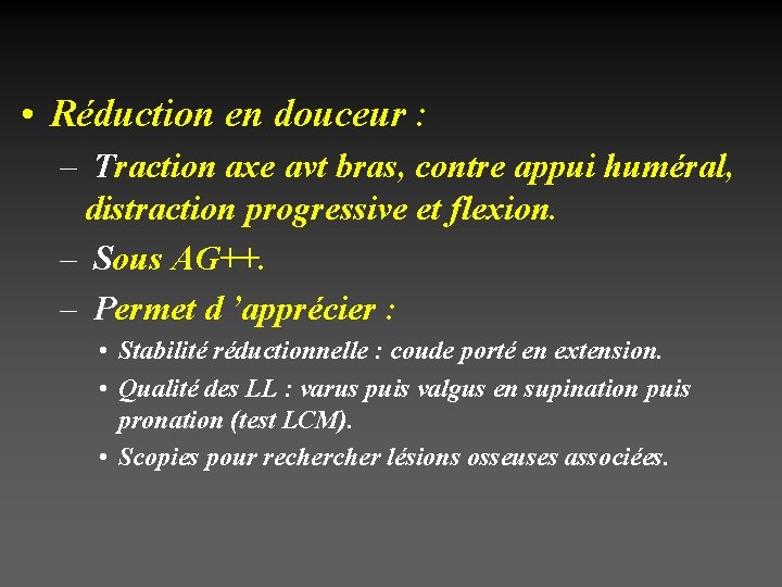  • Réduction en douceur : – Traction axe avt bras, contre appui huméral,