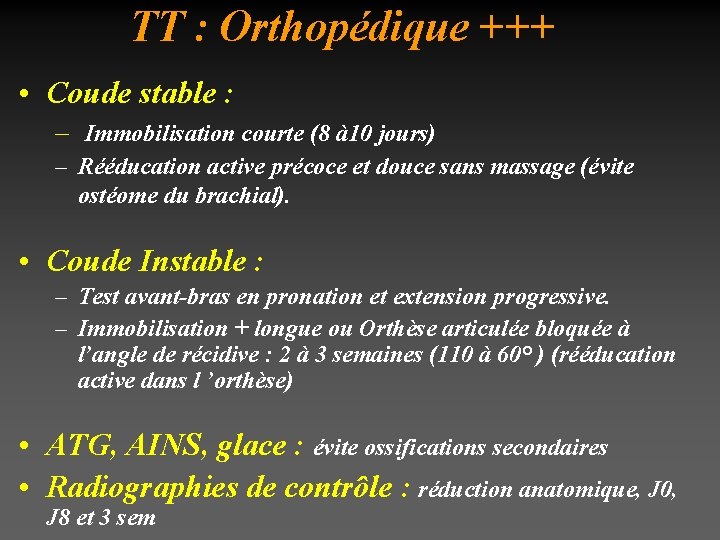 TT : Orthopédique +++ • Coude stable : – Immobilisation courte (8 à 10