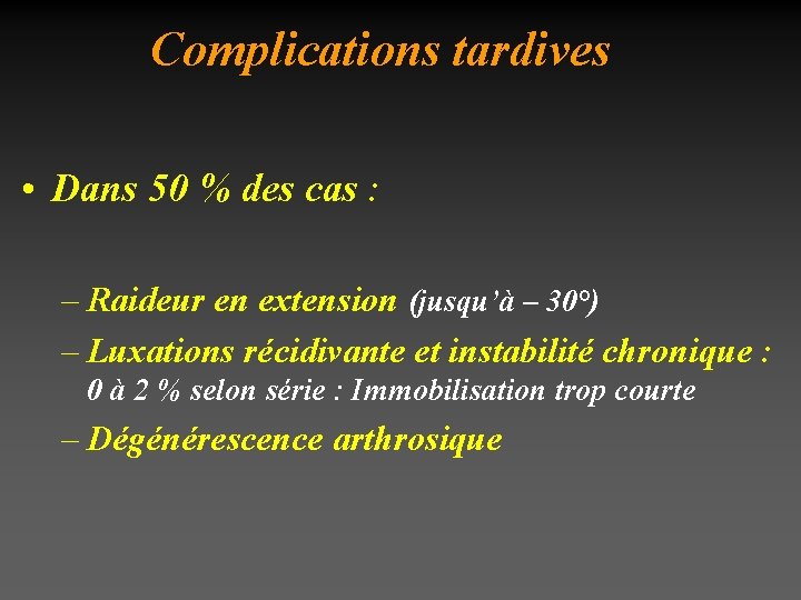 Complications tardives • Dans 50 % des cas : – Raideur en extension (jusqu’à