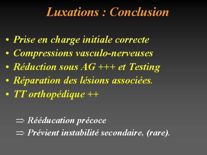 Luxations : Conclusion • • • Prise en charge initiale correcte Compressions vasculo-nerveuses Réduction