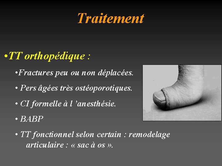 Traitement • TT orthopédique : • Fractures peu ou non déplacées. • Pers âgées