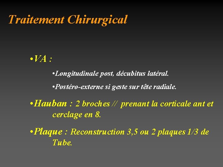 Traitement Chirurgical • VA : • Longitudinale post, décubitus latéral. • Postéro-externe si geste