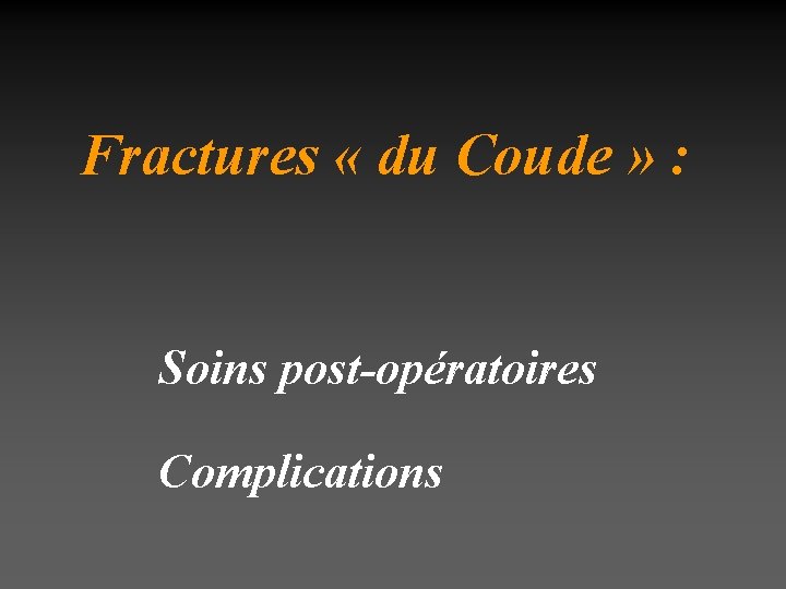 Fractures « du Coude » : Soins post-opératoires Complications 
