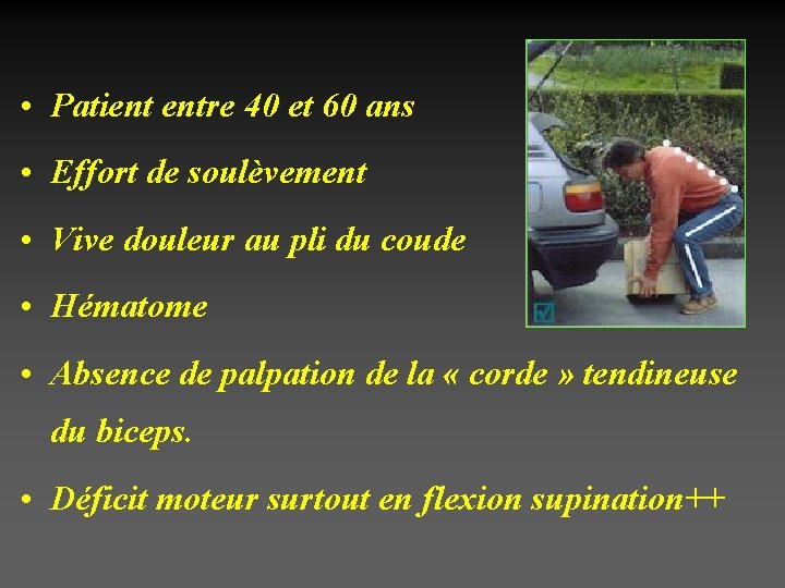  • Patient entre 40 et 60 ans • Effort de soulèvement • Vive