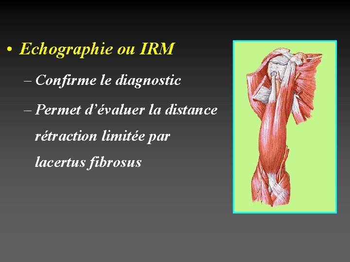  • Echographie ou IRM – Confirme le diagnostic – Permet d’évaluer la distance