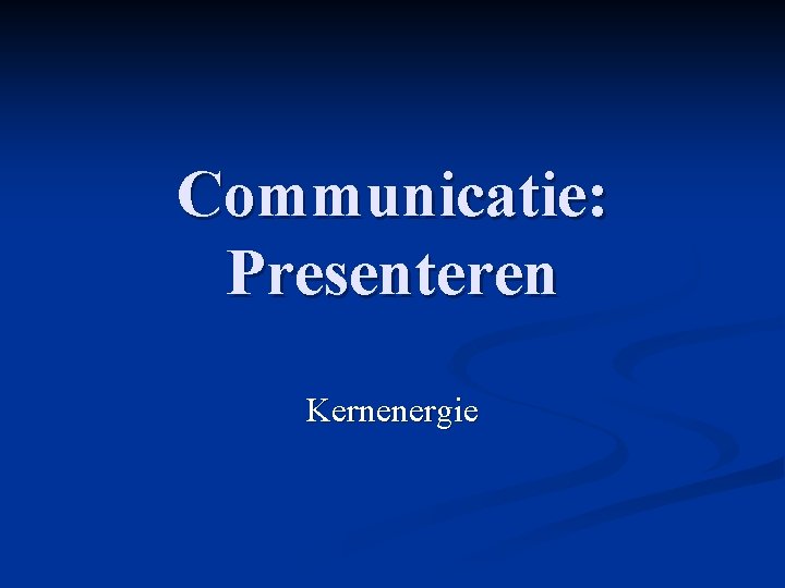 Communicatie: Presenteren Kernenergie 