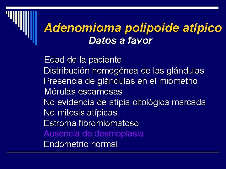 Adenomioma polipoide atípico Datos a favor Edad de la paciente Distribución homogénea de las